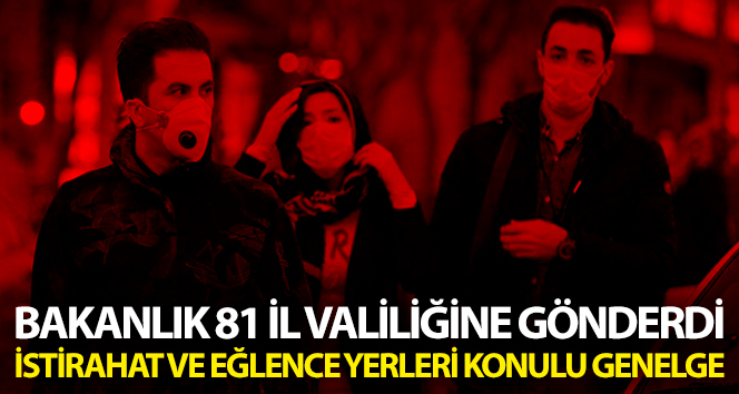 Bakanlık, 81 İl Valiliğine ‘Umuma açık dinlenme ve eğlence yerleri’ hakkında genelge gönderdi