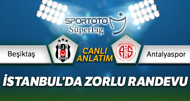Beşiktaş Antalyaspor Canlı Anlatımı