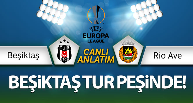 Beşiktaş Rio Ave Canlı Anlatım