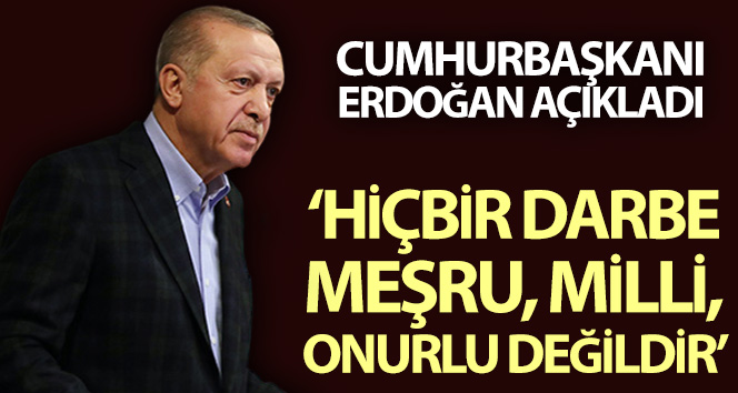 Cumhurbaşkanı Erdoğan: ‘Darbe meşru, milli, masum, namuslu değildir’