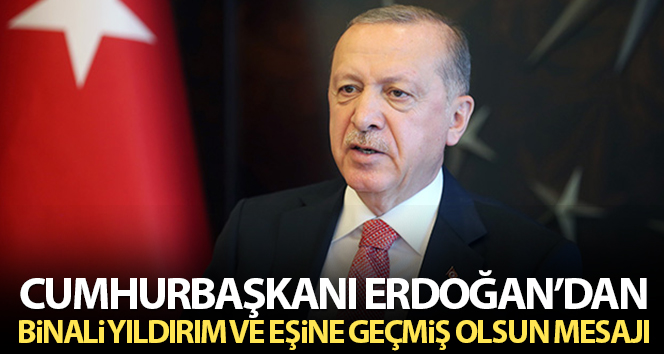 Cumhurbaşkanı Erdoğan’ın Binali Yıldırım ve eşine mesajı