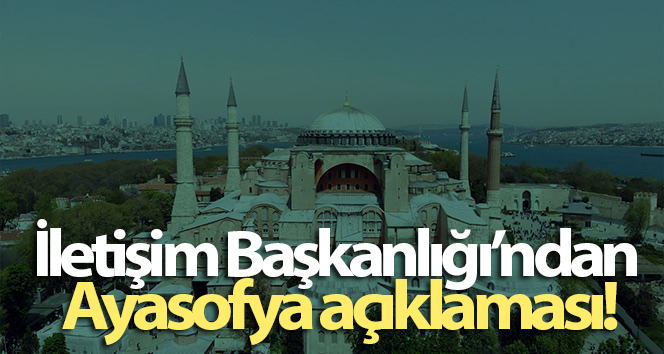 Cumhurbaşkanlığı İletişim Başkanlığından Ayasofya açıklaması