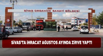 Sivas’ın ihracat rakamlarında dev artış