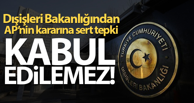Dışişleri Bakanlığı: ‘AP’nin Doğu Akdeniz tavsiyesi birçok yönden kabul edilemez’