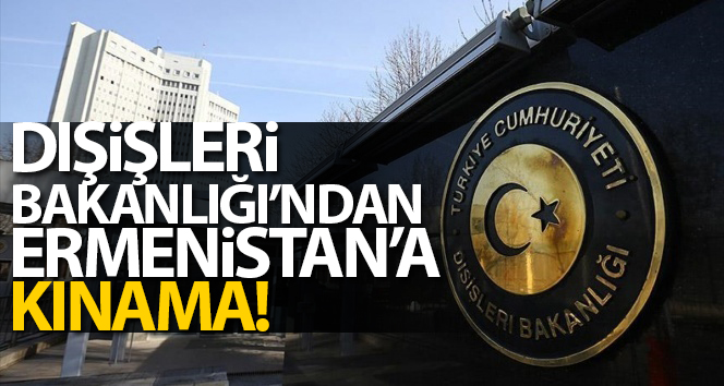 Dışişleri Bakanlığı: Sivil kayıplara neden olan Ermeni saldırısını kınıyoruz