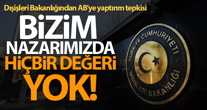 Dışişleri Bakanlığı’nın AB’ye yaptırım tepkisi: ‘Bizim için değeri yok’