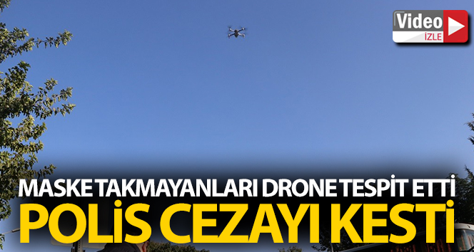 Drone tespit edildi, polis cezayı kesti