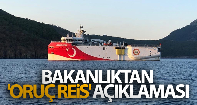 Enerji ve Tabii Kaynaklar Bakanlığı’ndan ‘Oruç Reis’ açıklaması