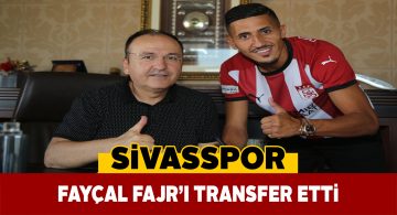 Fayçal Fajr Sivasspor’da!