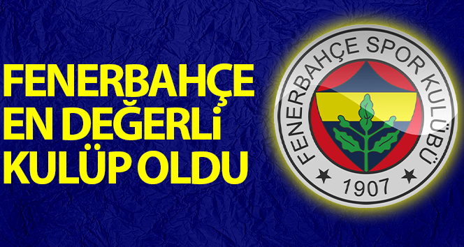 Fenerbahçe en değerli kulüp oldu