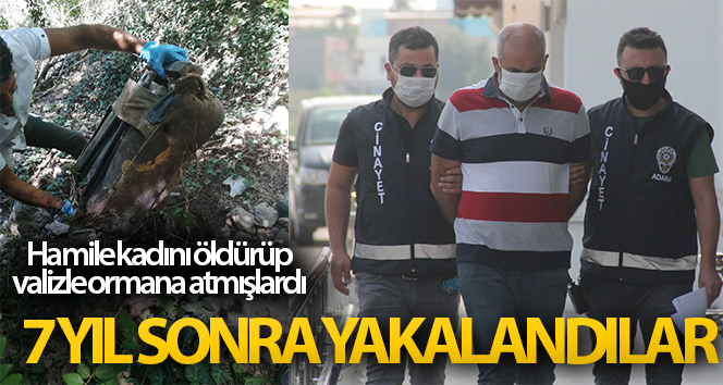 Hamile kadını öldürüp bavulla ormana atanlar 7 yıl sonra yakalandı