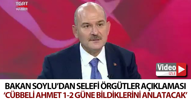 İçişleri Bakanı Süleyman Soylu: “Cübbeli Ahmet bildiklerini 1-2 gün içinde anlatacak”;