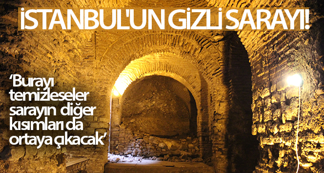 İstanbul’un gizli sarayı böyle görüntülendi