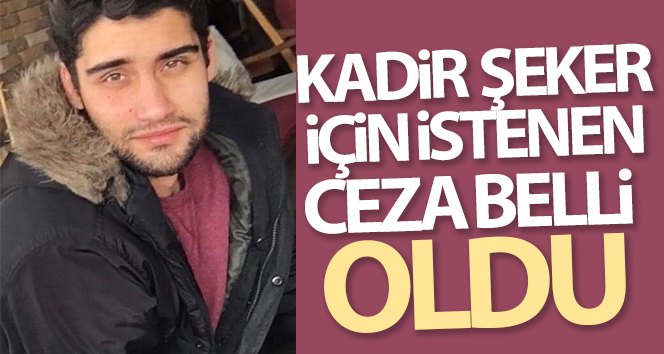 Kadir Şeker’e 12 yıl hapis talebi