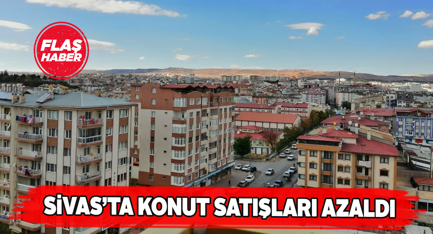 Sivas’ta Ağustos ayında 1,178 konut satıldı
