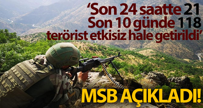MSB: ‘Son 24 saatte 21 PKK / YPG teröristi, son 10 günde 118 etkisiz hale getirildi’