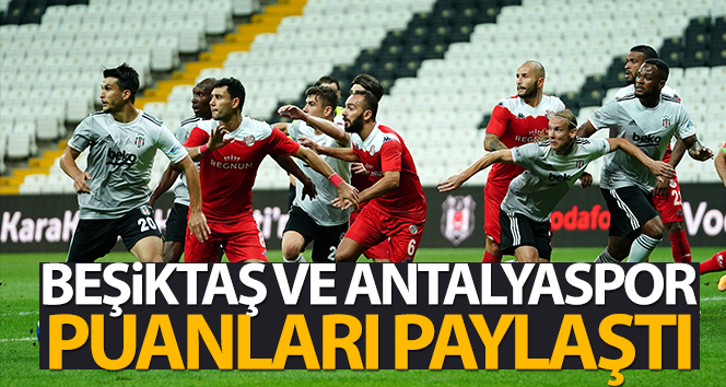 ÖZET İZLE | Beşiktaş 1-1 Antalyaspor Maç Özetleri Ve Golleri İzle | BJK Antalya Canlı Skoru Maç Koşusu Koşusu