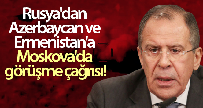 Rusya, Azerbaycan ve Ermenistan’ı Moskova’da buluşmaya çağırdı