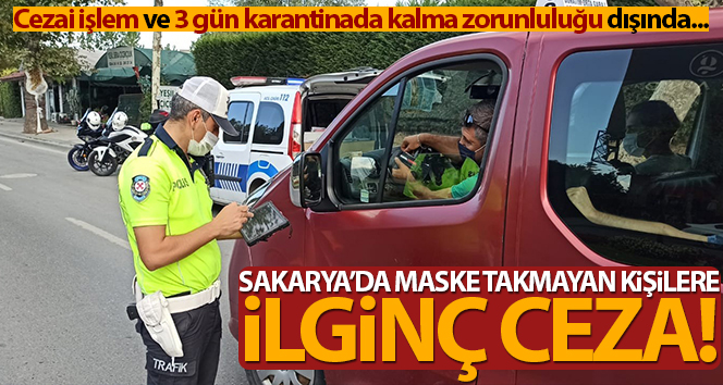 Sakarya’da maske takmayanlara ilginç ceza!