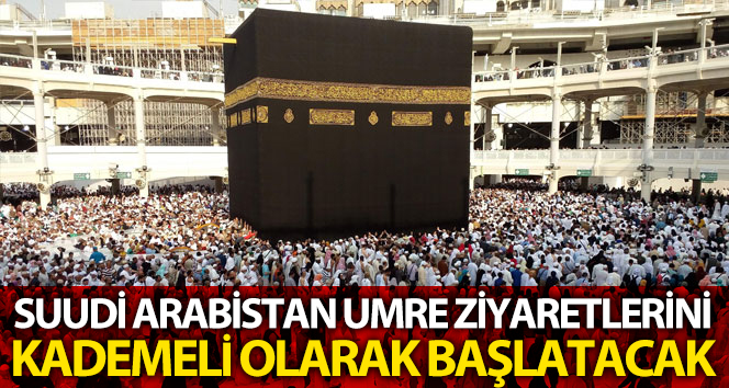 Suudi Arabistan 4 Ekim’den itibaren kademeli olarak Umre ziyaretleri başlatacak