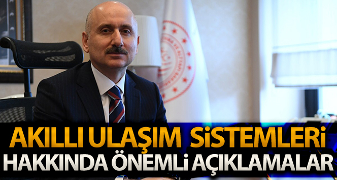 Ulaştırma ve Altyapı Bakanı Karaismailoğlu’ndan Akıllı Ulaşım Sistemleri (AUS) açıklaması