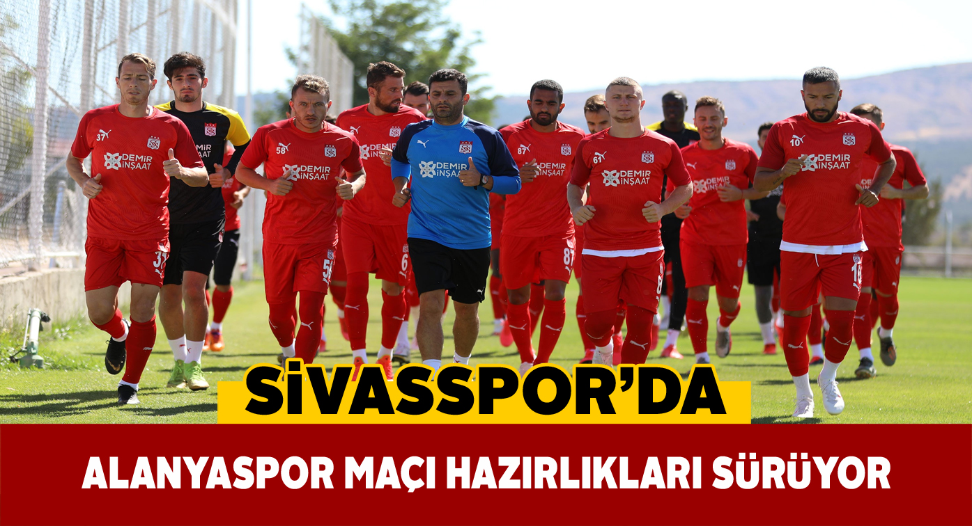 Sivasspor ligin ilk maçı için yoğun tempoda çalışıyor