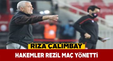 Rıza Çalımbay hakemlere ateş püskürdü