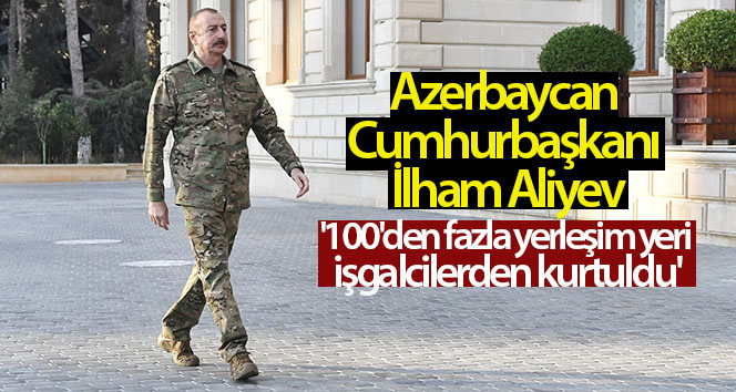 Azerbaycan Cumhurbaşkanı İlham Aliyev: ‘İşgalcilerden 100’den fazla yerleşim yeri sağ kaldı’