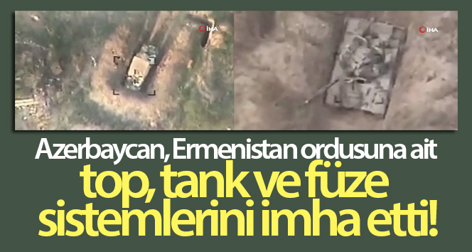 Azerbaycan Ermeni ordusunun top, tank ve füze sistemlerini imha etti