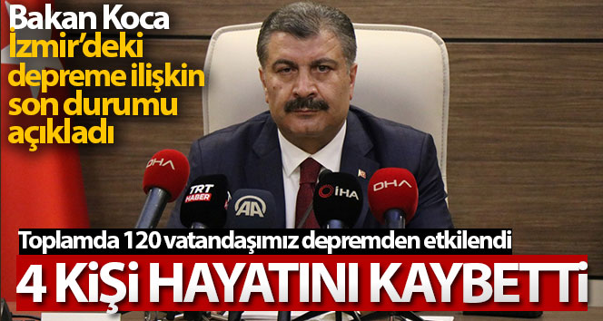 Bakan Koca: ‘İzmir’deki depremde 4 vatandaş hayatını kaybetti’