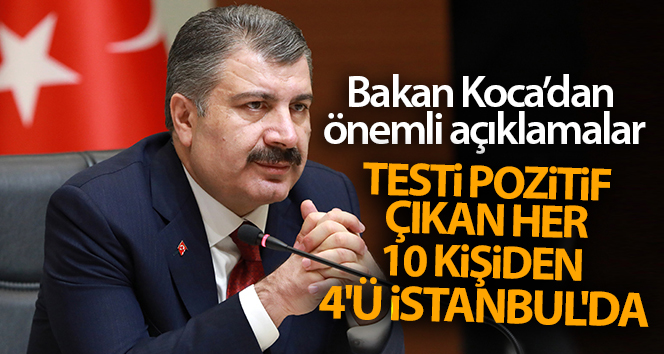 Bakan Koca’dan önemli açıklamalar! Test pozitif çıkan 10 kişiden 4’ü İstanbul’da