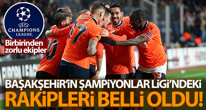 Başakşehir’in Şampiyonlar Ligi’ndeki rakipleri belli oldu
