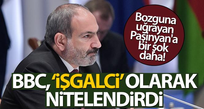 BBC Ermenistan Başbakanı Paşinyan’a ‘işgalci’ diyor