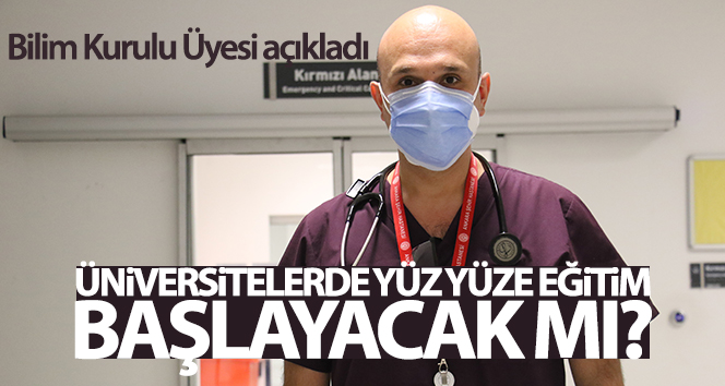 Bilim Kurulu Üyesi Kayıpmaz’ın üniversitelerde eğitime başlayıp başlamayacağına ilişkin açıklaması