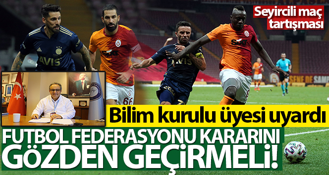 Bilim Kurulu Üyesi Prof.Dr.İlhan: ‘Futbol Federasyonu kararını gözden geçirmeli’