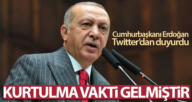 Cumhurbaşkanı Erdoğan: Kurtulma vakti geldi