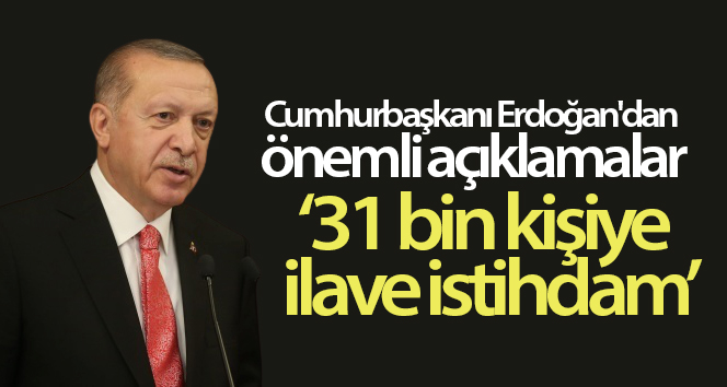 Cumhurbaşkanı Erdoğan’dan önemli açıklamalar