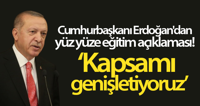 Cumhurbaşkanı Erdoğan’dan yüz yüze eğitim açıklaması!