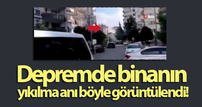 Depremde binanın çöktüğü an kamerada