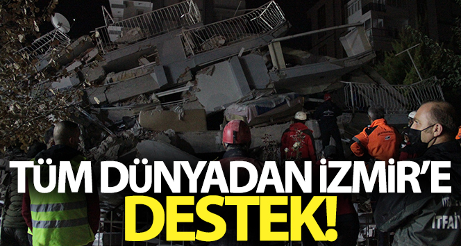 Dünyanın dört bir yanından İzmir’e destek mesajları geldi