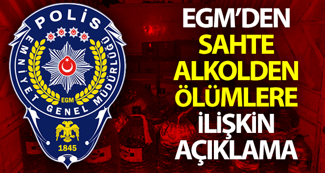 Emniyet Genel Müdürlüğü’nden sahte alkol beyanı