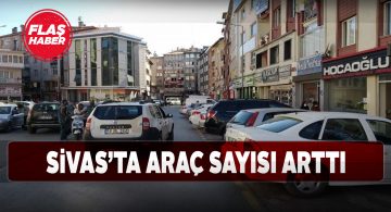 Sivas’taki araç sayısı artışı Eylül ayında da devam etti