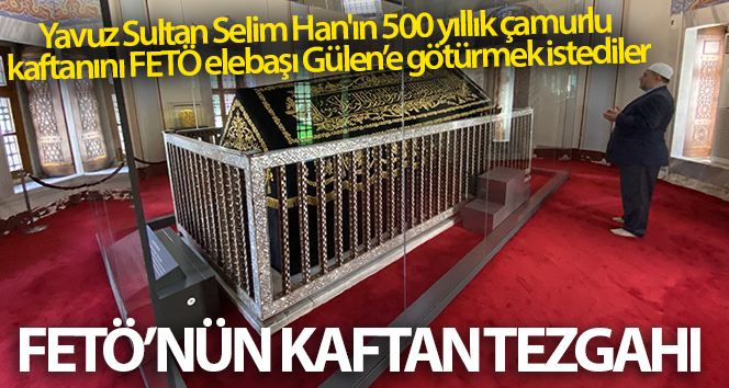 FETÖ’nün kaftan tezgahı