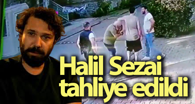 Halil Sezai tahliye edildi