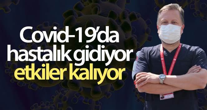 Hastalık gider, Covid-19’da etkiler kalır
