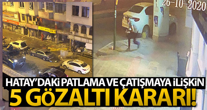 Hatay’da patlama ve çatışma nedeniyle 5 gözaltı