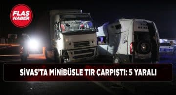 İran plakalı tır ile minibüs çarpıştı