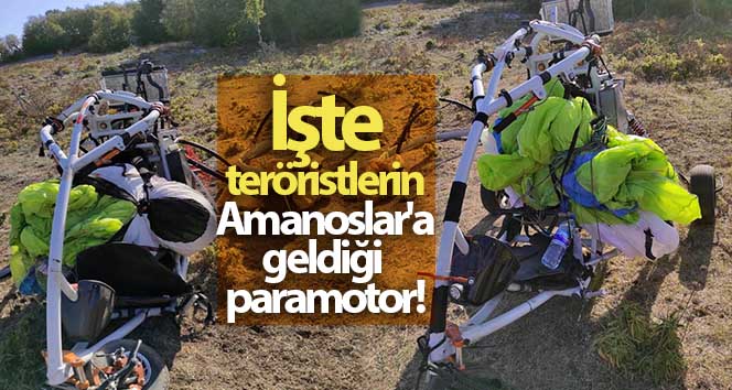 İşte teröristlerin Amanoslar’a geldiği paramotor