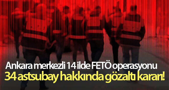Kara Kuvvetleri Komutanlığı’ndaki FETÖ operasyonunda 34 tutuklama kararı