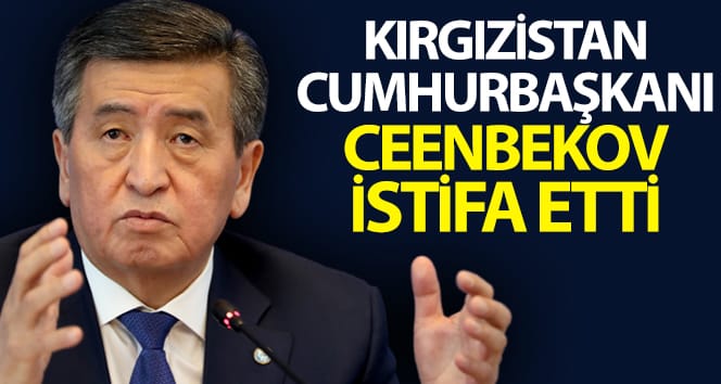 Kırgızistan Cumhurbaşkanı Sooronbay Ceenbekov istifa etti